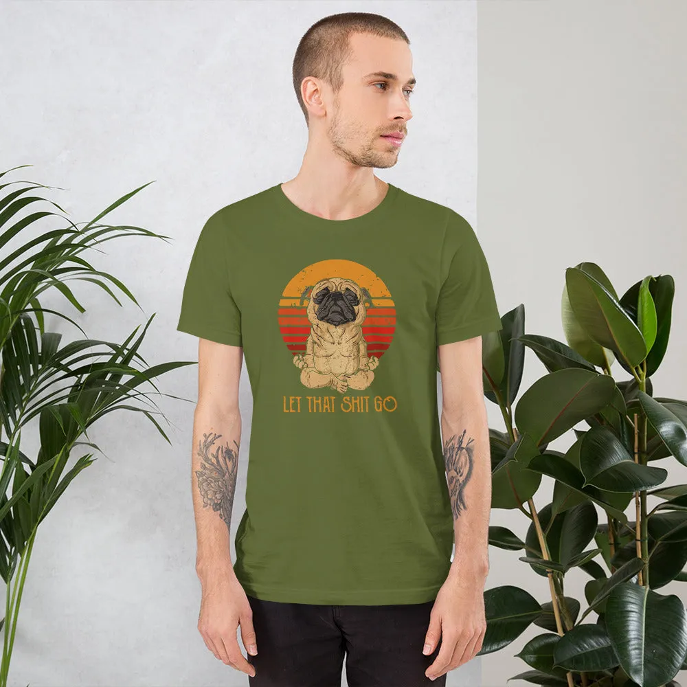 Let That Shit Go Pug Shirt