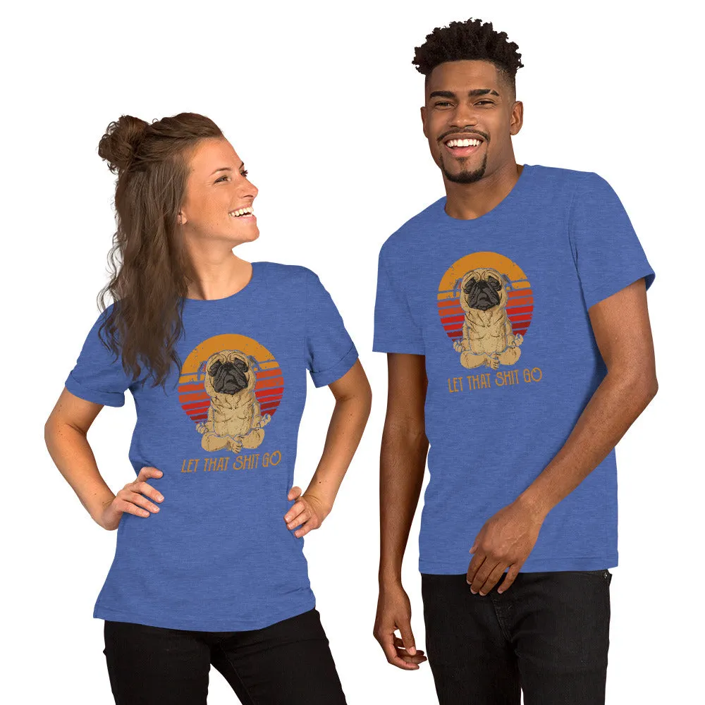 Let That Shit Go Pug Shirt